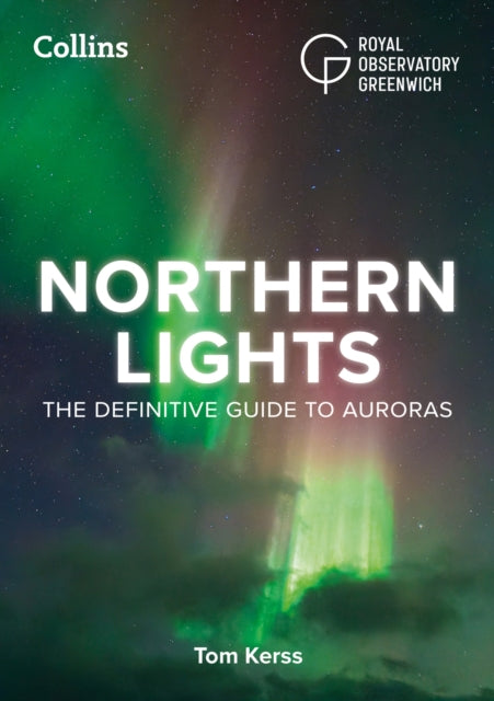 Northern Lights : A Beginner's Guide to the Aurora Borealis for Night Sky Observers and Stargazers-9780008815790