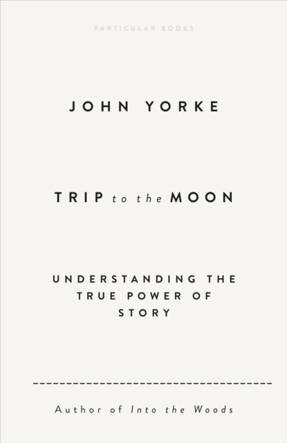 Trip to the Moon : Understanding the True Power Of Story-9780241631089