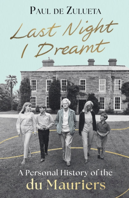Last Night I Dreamt : A Personal History of the du Mauriers - 'An unforgettable portrait of Daphne du Maurier’ (Tatiana de Rosnay)-9780349020440