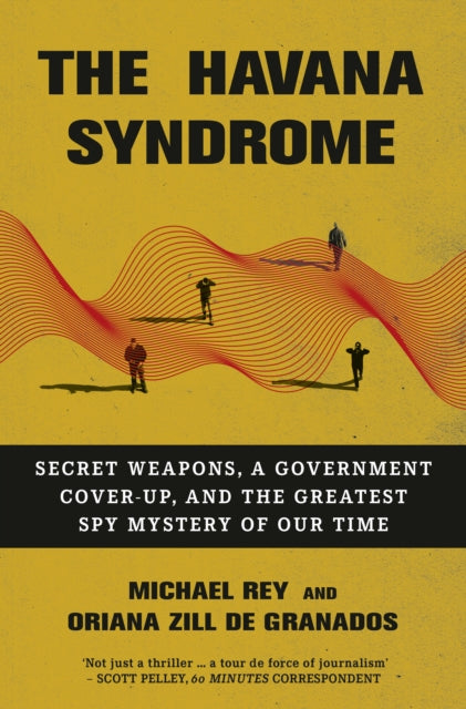 The Havana Syndrome : Secret Weapons, A Government Cover-Up, And The Greatest Spy Mystery Of Our Time-9780753562031