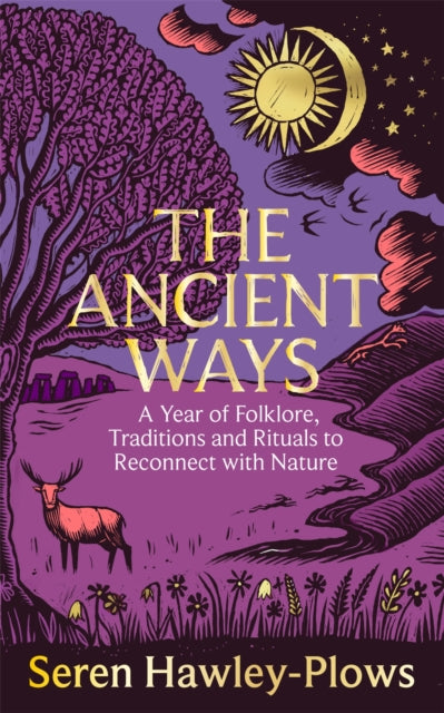 The Ancient Ways : A Year of Folklore, Traditions and Rituals to Reconnect with Nature-9781035065998