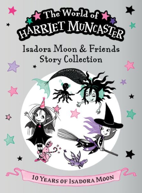 Isadora Moon and Friends Story Collection: Celebrating 10 years of Isadora Moon! Three brand-new magical adventures with Isadora Moon, Mirabelle, and Emerald!-9781382074803