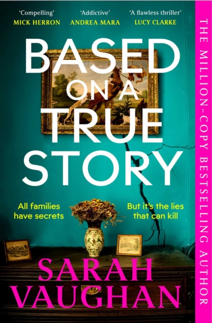 Based on a True Story : The gripping new suspense novel from the bestselling author of 'Anatomy of a Scandal', guaranteed to keep you up all night...-9781398502123