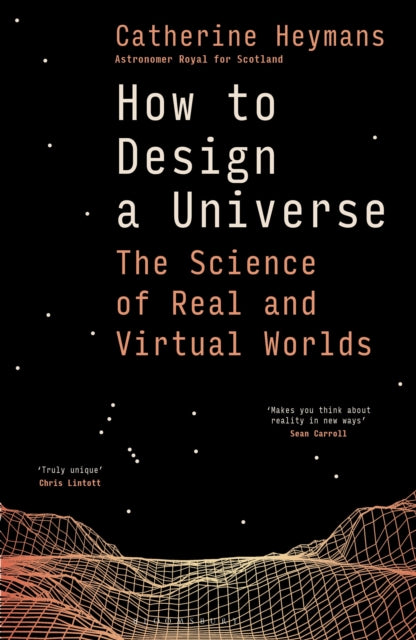 How to Design a Universe : The Science of Real and Virtual Worlds-9781399421447