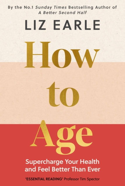How to Age      The instant Number 1 Sunday Times Bestseller : Supercharge Your Health and Feel Better Than Ever-9781399723718