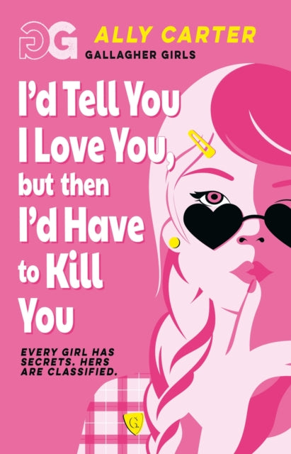 Gallagher Girls: I'd Tell You I Love You, but then I'd Have to Kill You : Book 1: the million copy selling series set at an elite boarding school for spies-9781408378502