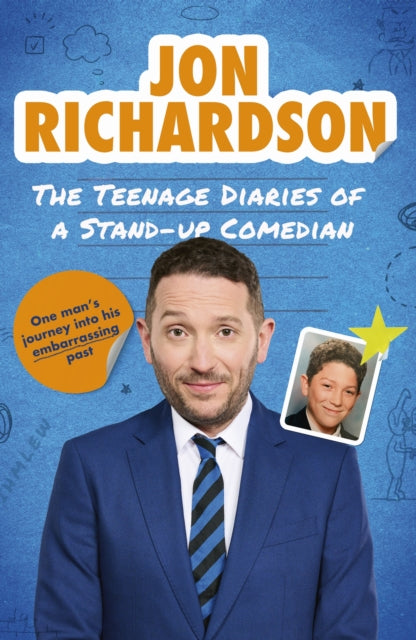 The Teenage Diaries of a Stand-Up Comedian : One Man's Journey Into His Embarrassing Past - The hilariously funny, candid and nostalgic 1990s memoir from comedian Jon Richardson-9781408724231
