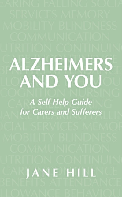 Alzheimers and You : A Self Help Guide for Carers and Sufferers-9781449053710