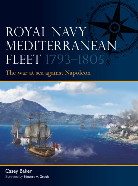 Royal Navy Mediterranean Fleet 1793–1805 : The war at sea against Napoleon-9781472871046