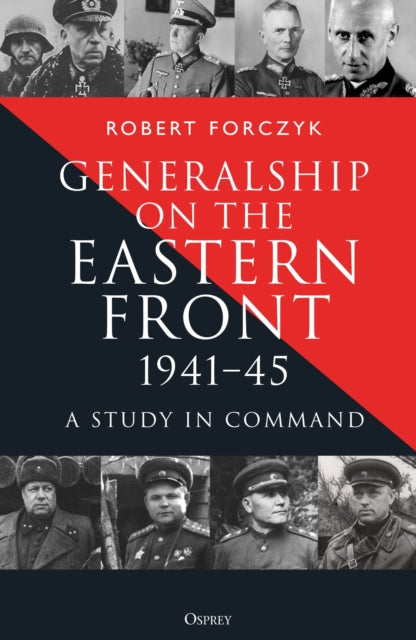 Generalship on the Eastern Front, 1941–45 : A Study in Command-9781472874382