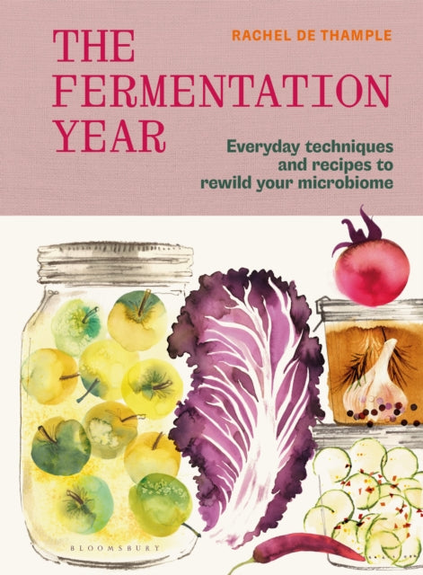 The Fermentation Year : Everyday techniques and recipes to rewild your microbiome-9781526697554