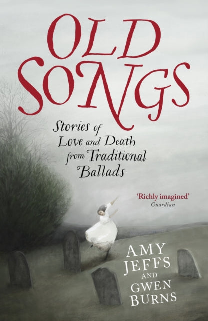 Old Songs : Stories of Love and Death from Traditional Ballads-9781529438758
