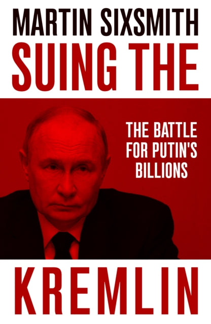 Suing the Kremlin : The Battle for Putin's Billions-9781800755062