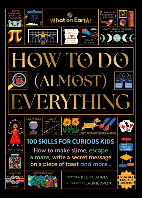 How to Do (Almost) Everything : 100 skills for curious kids: How to make slime, escape a maze, write a secret message on a piece of toast, and more…-9781804661741