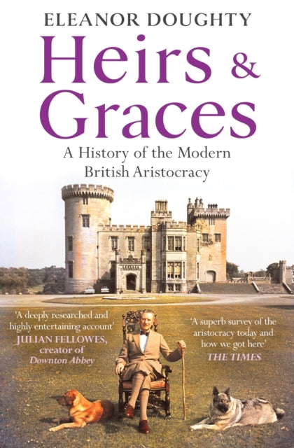 Heirs and Graces : A History of the Modern British Aristocracy-9781804941522
