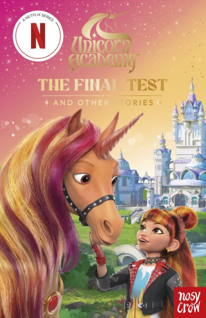 Unicorn Academy: The Final Test and other stories : with 3 short illustrated stories for fans of the Netflix show-9781805136064