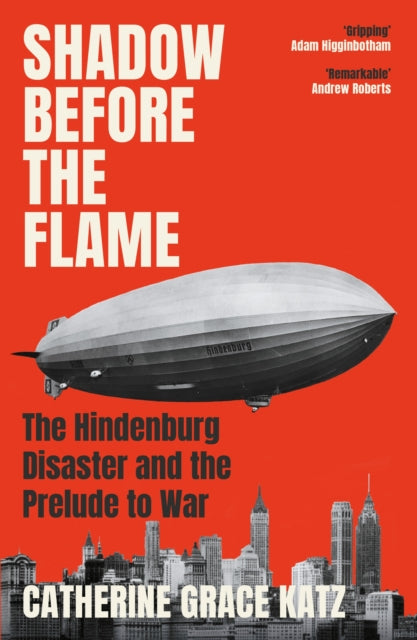 Shadow Before the Flame : The Hindenburg Disaster and the Prelude to War-9781805462040