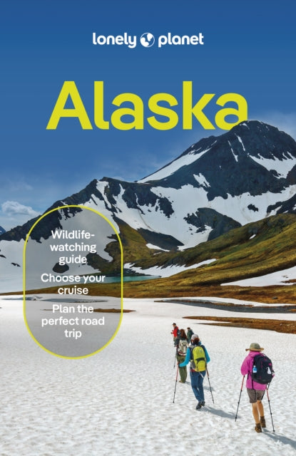 Lonely Planet Alaska : Plan the Trip of a Lifetime | Detailed Itineraries & Maps | Insider Tips | Covers Juneau, Anchorage, Kenai Peninsula and more-9781838696658